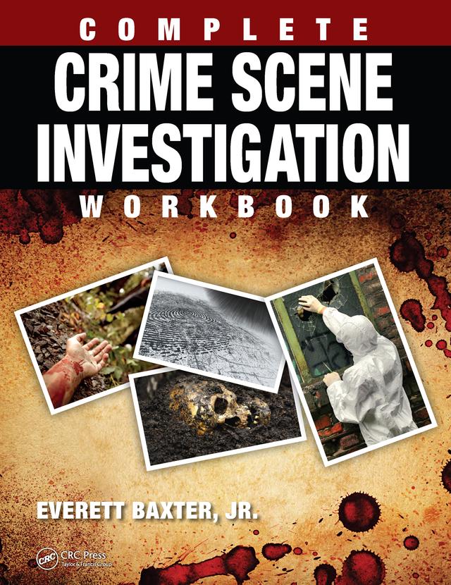 Complete Crime Scene Investigation Workbook by Everett Baxter Jr.