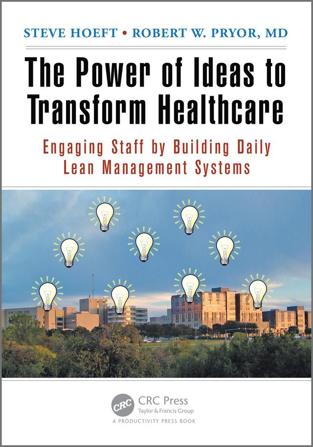 The Power of Ideas to Transform Healthcare by Robert W. Pryor MD, Steve Hoeft