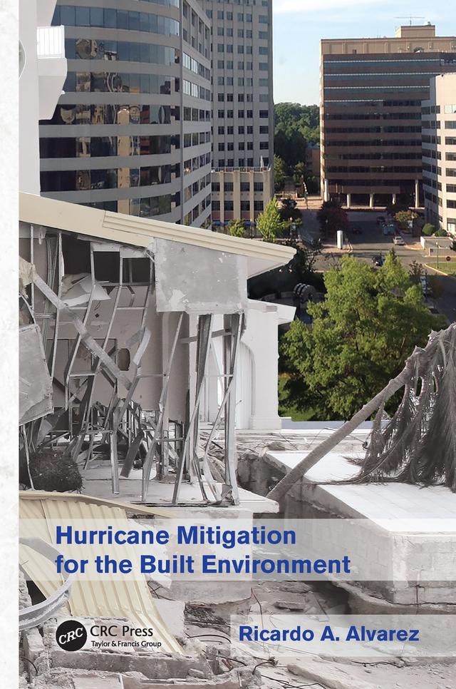 Hurricane Mitigation for the Built Environment by Ricardo A. Alvarez