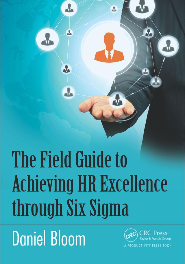 The Field Guide to Achieving HR Excellence through Six Sigma by Daniel Bloom