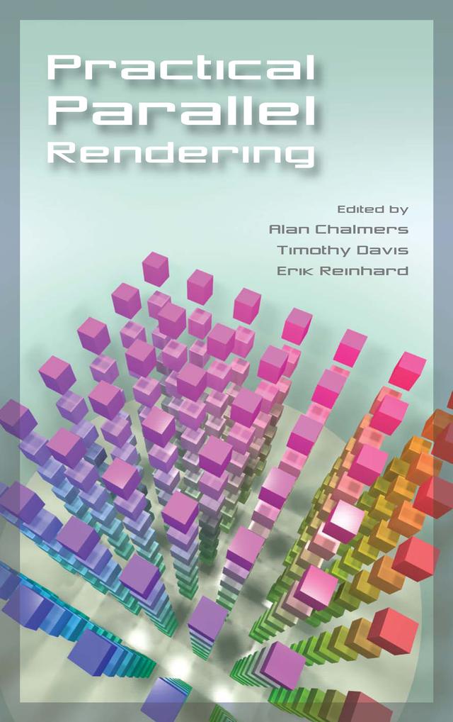 Practical Parallel Rendering by Alan Chalmers, Erik Reinhard, Tim Davis