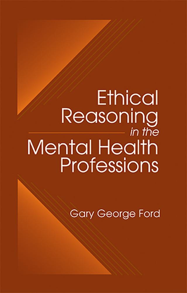 Ethical Reasoning in the Mental Health Professions by Gary G. Ford