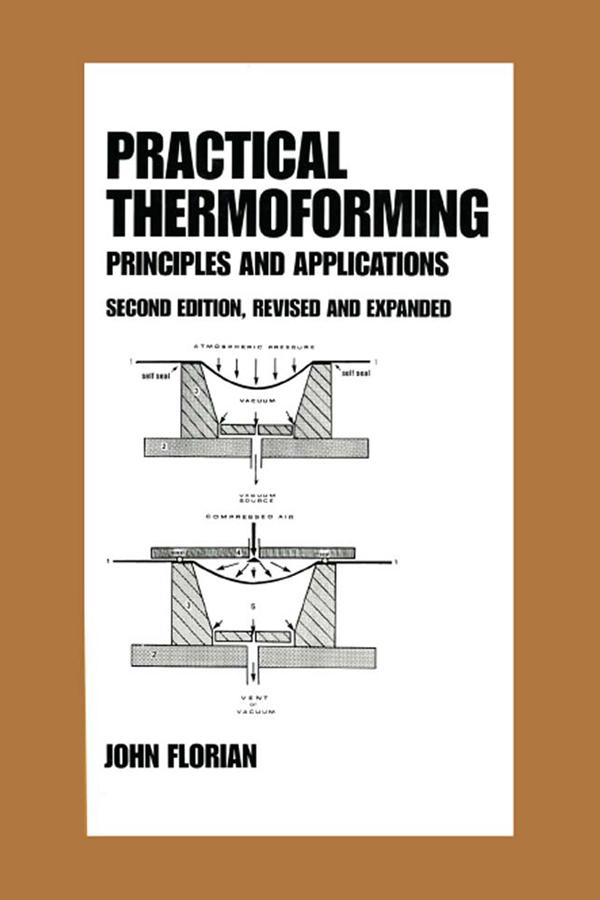 Practical Thermoforming: Principles and Applications by John Florian