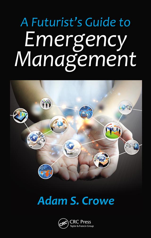 A Futurist's Guide to Emergency Management by Adam S. Crowe