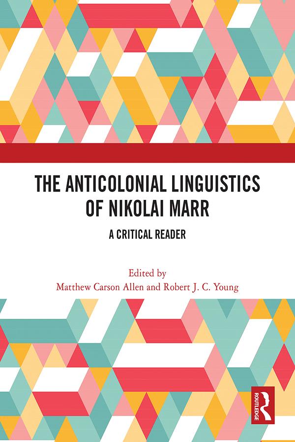 The Anticolonial Linguistics of Nikolai Marr by Matthew Carson Allen, Robert Young