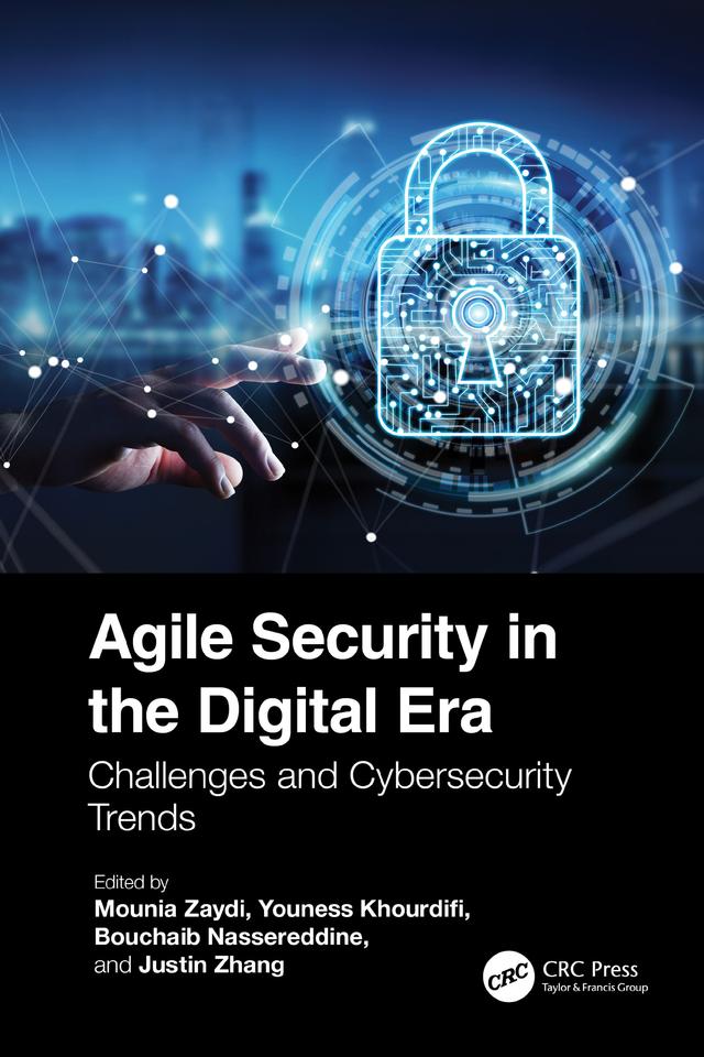 Agile Security in the Digital Era by Bouchaib Nassereddine, Justin Zhang, Mounia Zaydi, Youness Khourdifi