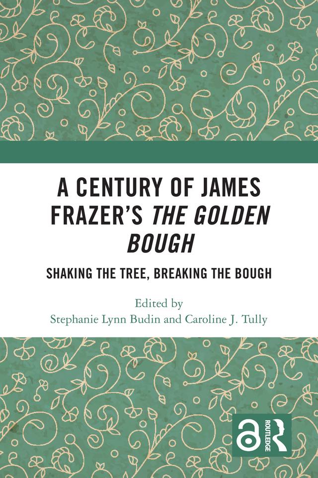 A Century of James Frazer’s The Golden Bough by Caroline J. Tully, Stephanie Lynn Budin