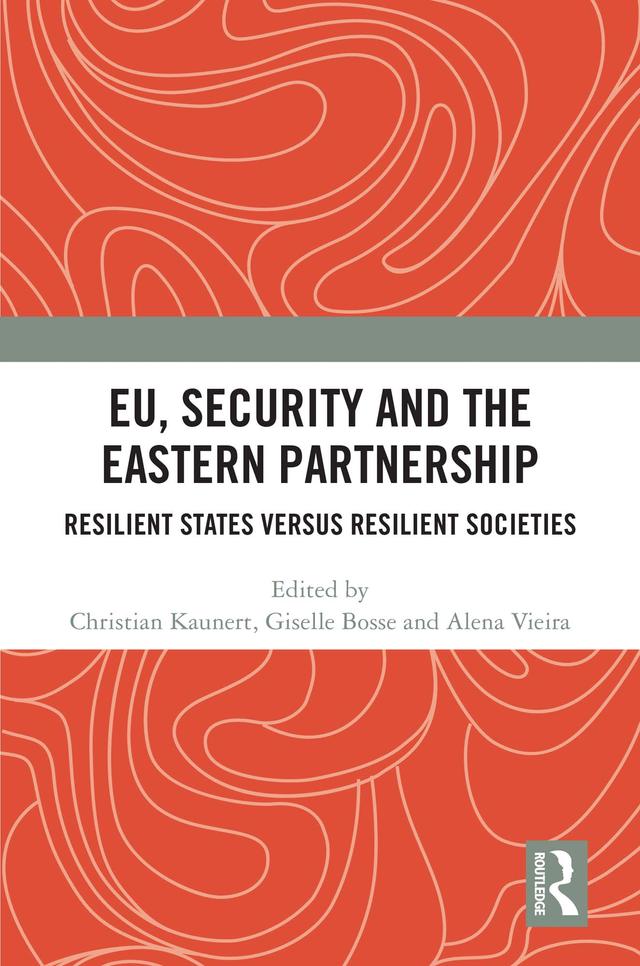 EU, Security and The Eastern Partnership by Alena Vieira, Christian Kaunert, Giselle Bosse