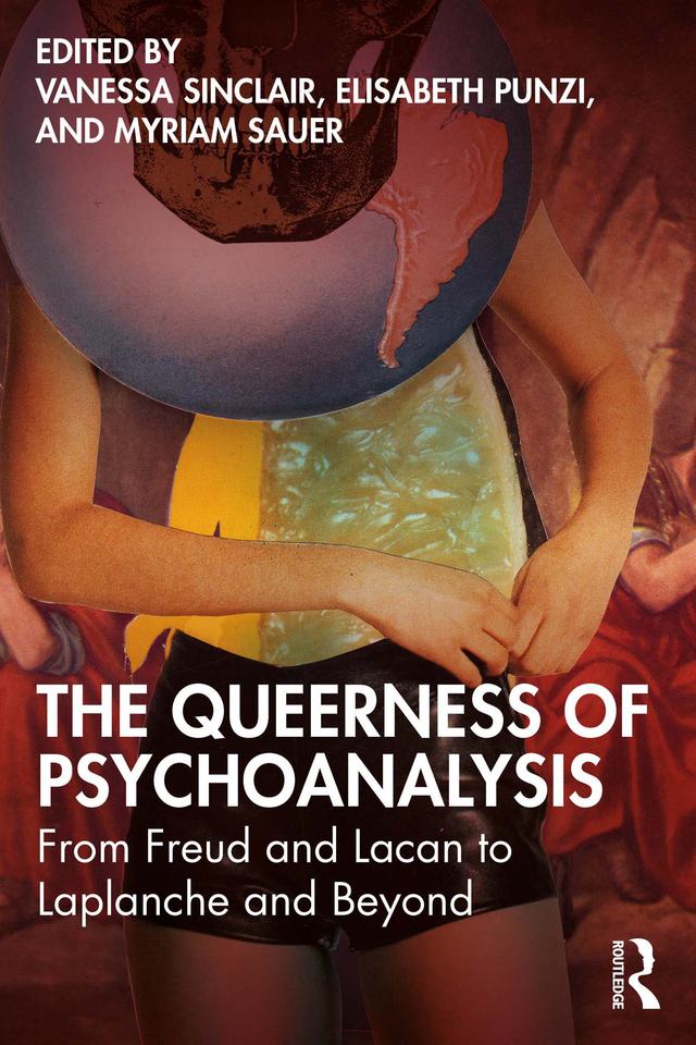 The Queerness of Psychoanalysis by Elisabeth Punzi, Myriam Sauer, Vanessa Sinclair
