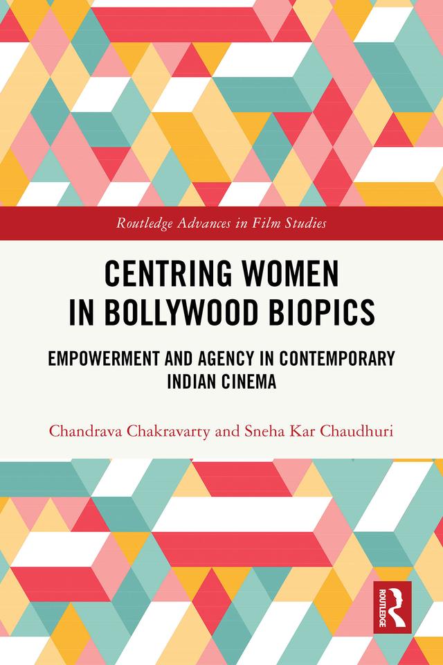 Centring Women in Bollywood Biopics by Chandrava Chakravarty, Sneha Kar Chaudhuri