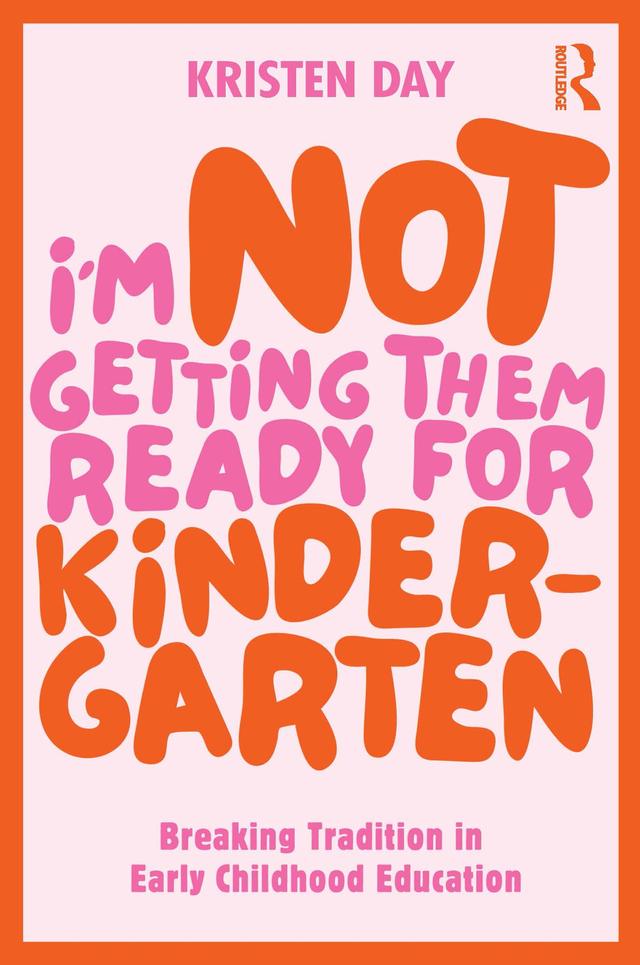 I'm Not Getting Them Ready for Kindergarten by Kristen Day