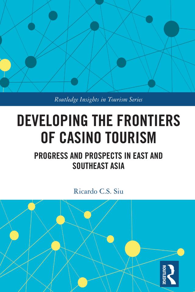 Developing the Frontiers of Casino Tourism by Ricardo C.S. Siu