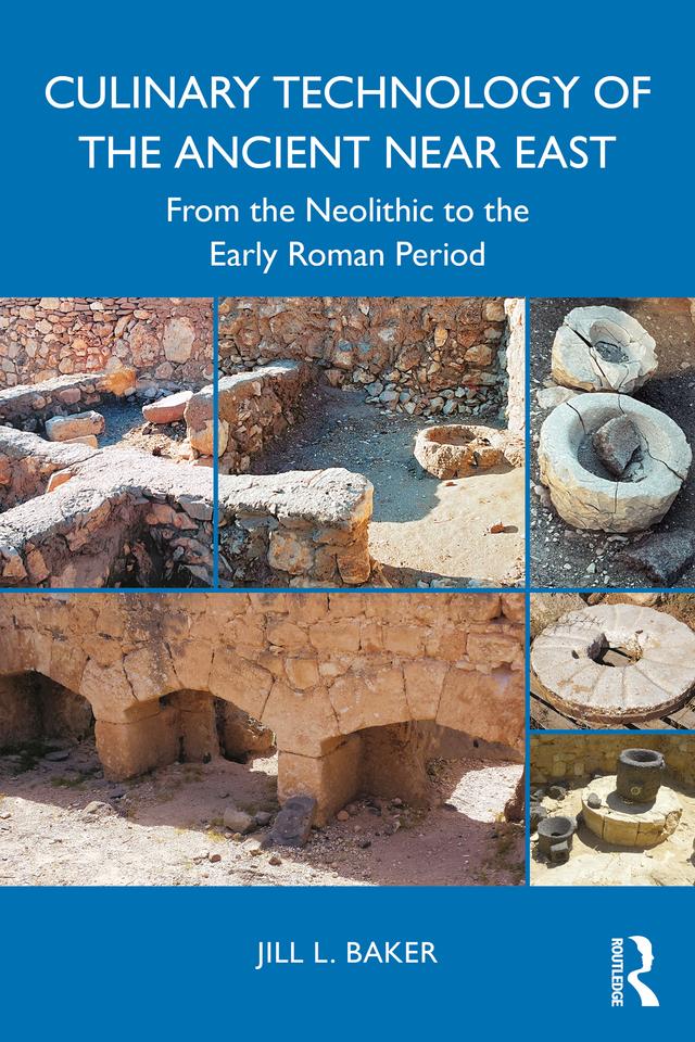 Culinary Technology of the Ancient Near East by Jill L. Baker