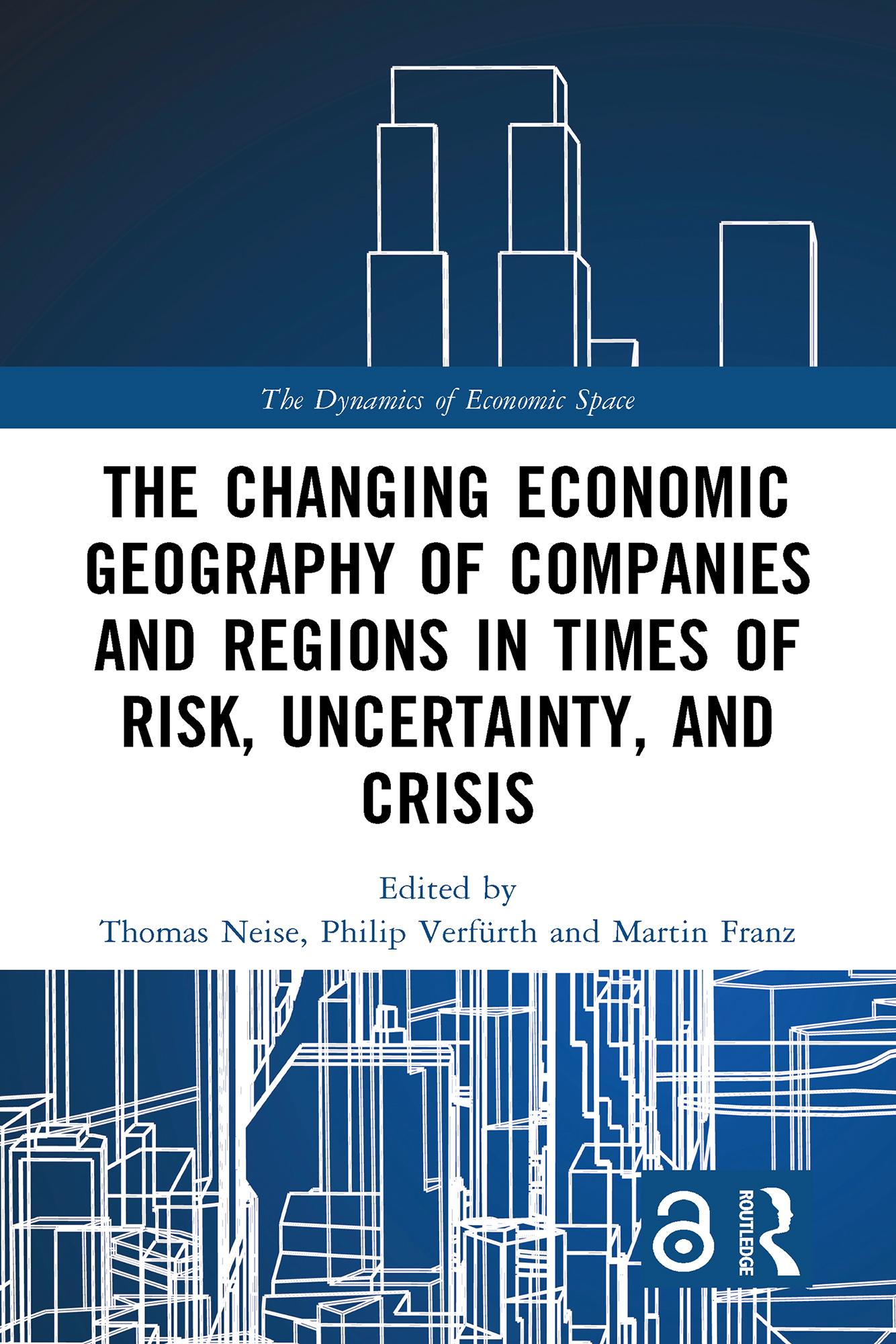 The Changing Economic Geography of Companies and Regions in Times of Risk, Uncertainty, and Crisis