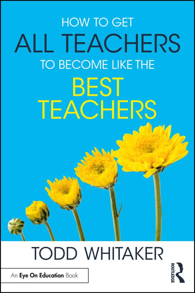 How to Get All Teachers to Become Like the Best Teachers by Todd Whitaker