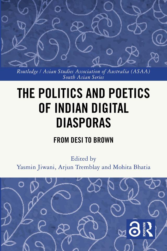 The Politics and Poetics of Indian Digital Diasporas by Arjun Tremblay, Mohita Bhatia, Yasmin Jiwani