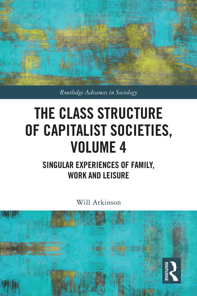 The Class Structure of Capitalist Societies, Volume 4 by Will Atkinson