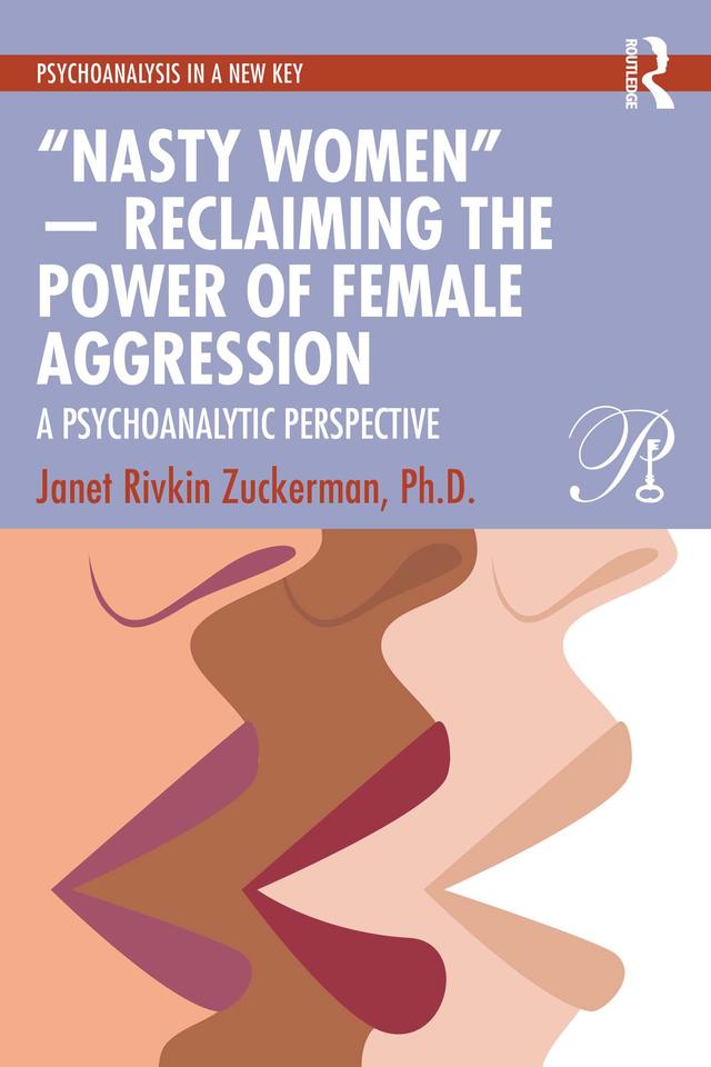 “Nasty Women” — Reclaiming the Power of Female Aggression by Janet Rivkin Zuckerman, Ph.D.