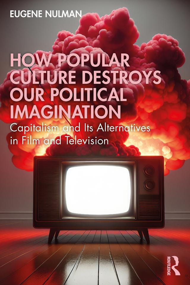 How Popular Culture Destroys Our Political Imagination by Eugene Nulman