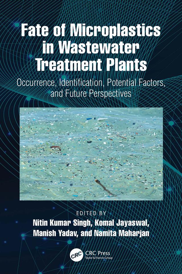 Fate of Microplastics in Wastewater Treatment Plants by Komal Jayaswal, Manish Yadav, Namita Maharjan, Nitin Kumar Singh
