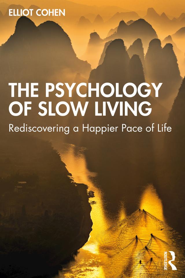 The Psychology of Slow Living by Elliot Cohen