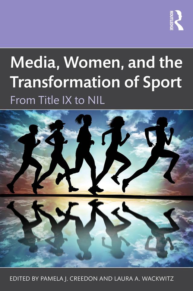 Media, Women, and the Transformation of Sport by Laura A. Wackwitz, Pamela J. Creedon