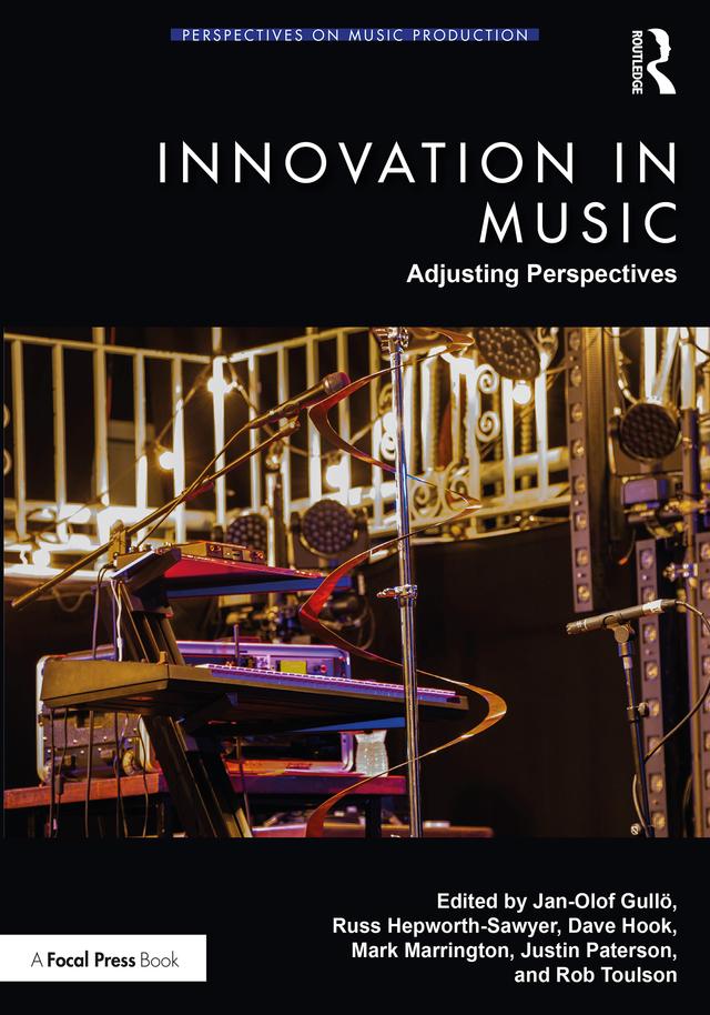 Innovation in Music: Adjusting Perspectives by Dave Hook, Jan-Olof Gullö, Justin Paterson, Mark Marrington, Rob Toulson, Russ Hepworth-Sawyer