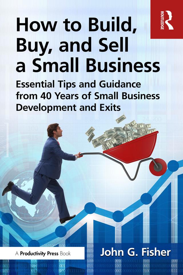 How to Build, Buy, and Sell a Small Business by John G. Fisher
