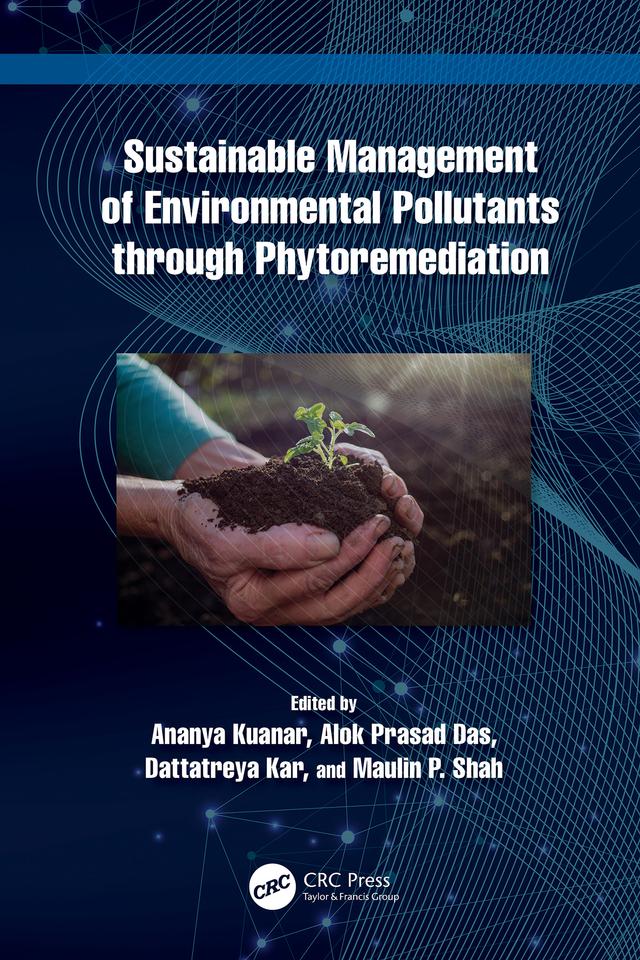 Sustainable Management of Environmental Pollutants through Phytoremediation by Alok Prasad Das, Ananya Kuanar, Dattatreya Kar, Maulin P. Shah