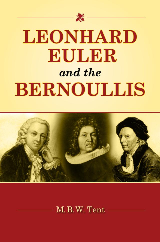 Leonhard Euler and the Bernoullis by M. B. W. Tent