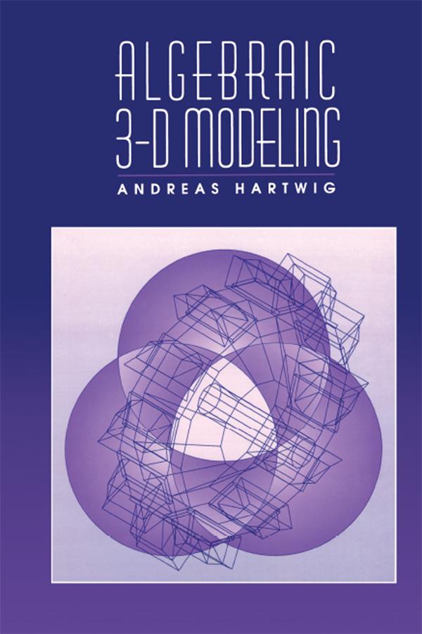 Algebraic 3-D Modeling by Andreas Hartwig