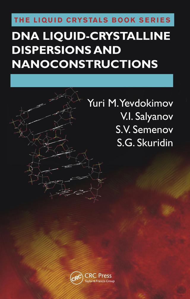 DNA Liquid-Crystalline Dispersions and Nanoconstructions by S.G. Skuridin, S.V. Semenov, V.I. Salyanov, Yuri M. Yevdokimov