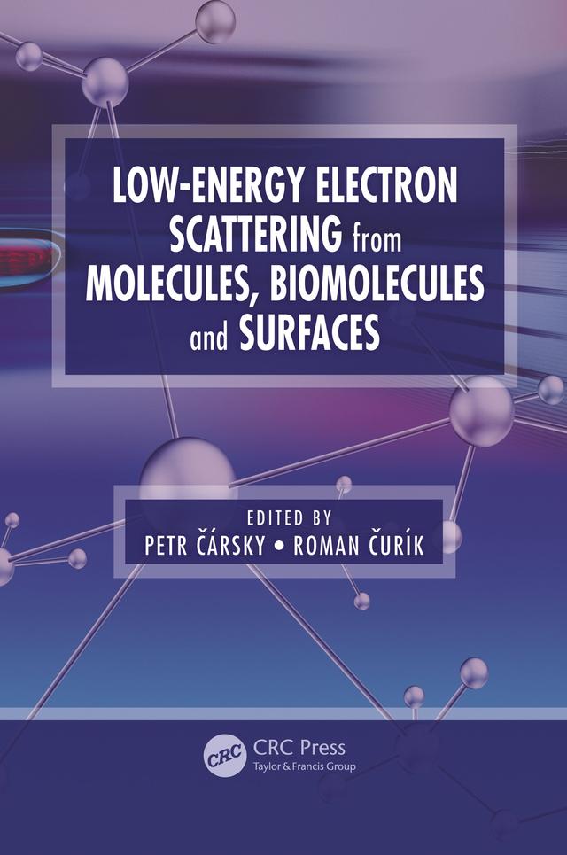 Low-Energy Electron Scattering from Molecules, Biomolecules and Surfaces by Petr Carsky, Roman Curik