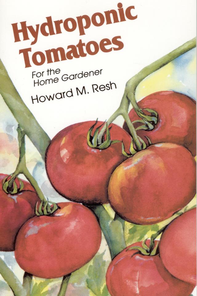 Hydroponic Tomatoes by Howard M. Resh