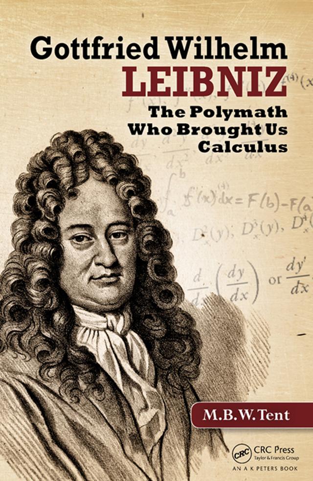 Gottfried Wilhelm Leibniz by M. B. W. Tent