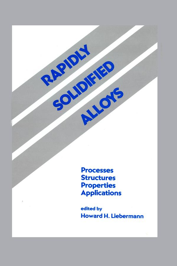 Rapidly Solidified Alloys by Howard H. Liebermann