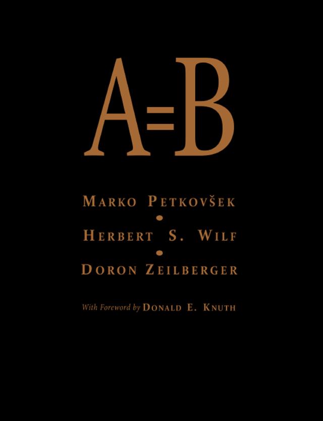 A = B by Doron Zeilberger, Herbert S Wilf, Marko Petkovsek
