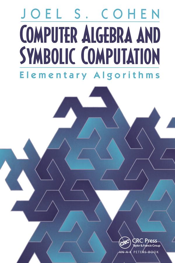 Computer Algebra and Symbolic Computation by Joel S. Cohen