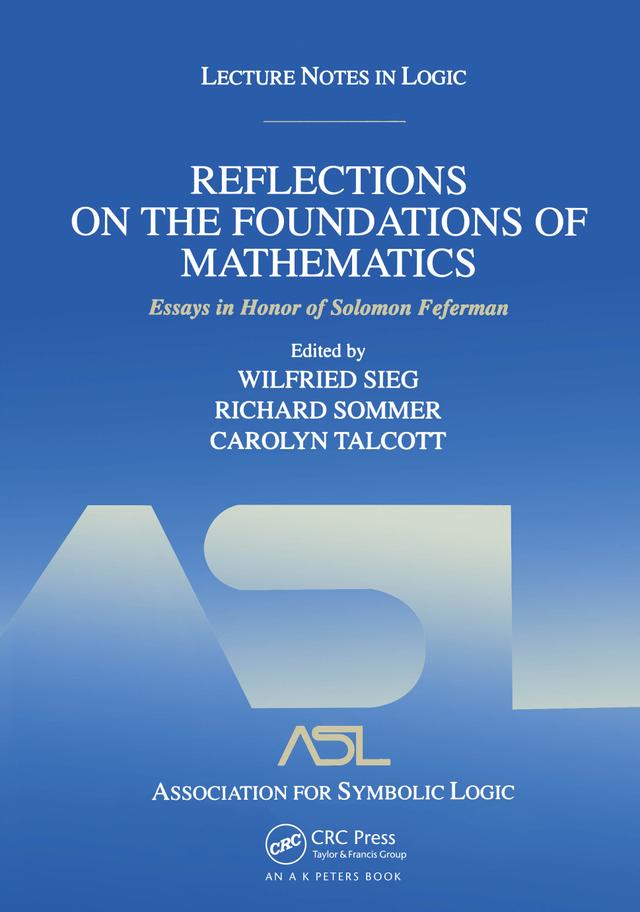 Reflections on the Foundations of Mathematics: Essays in Honor of Solomon Feferman by Carolyn Talcott, Richard Sommer, Wilfried Sieg