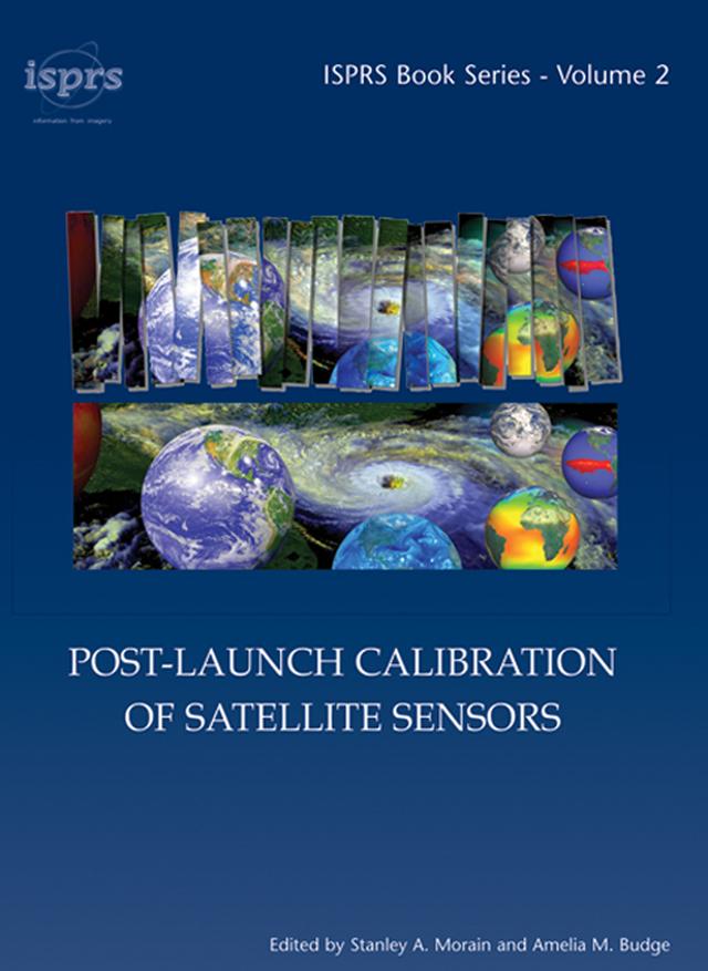 Post-Launch Calibration of Satellite Sensors by Amelia M. Budge, Stanley A. Morain