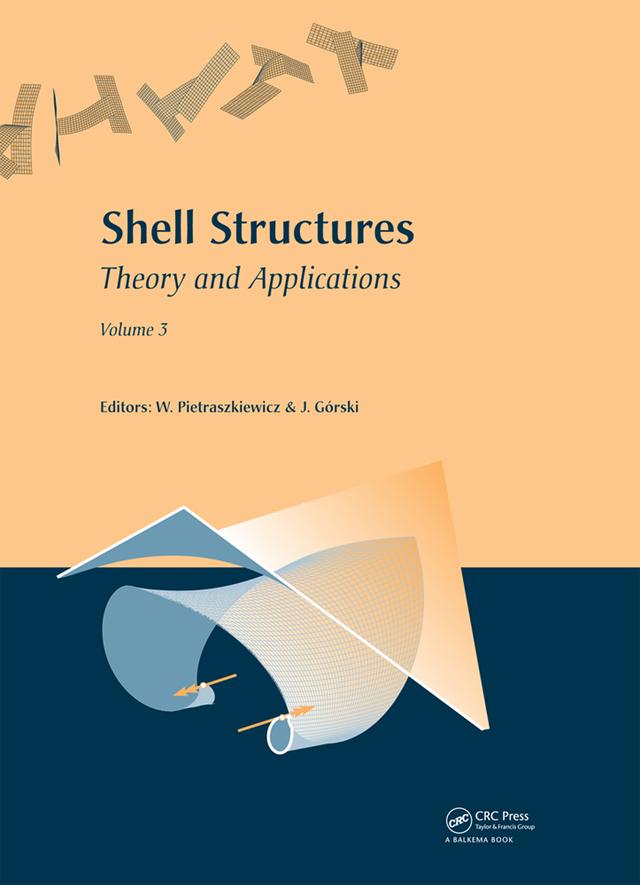 Shell Structures: Theory and Applications by Jaroslaw Gorski, Wojciech Pietraszkiewicz