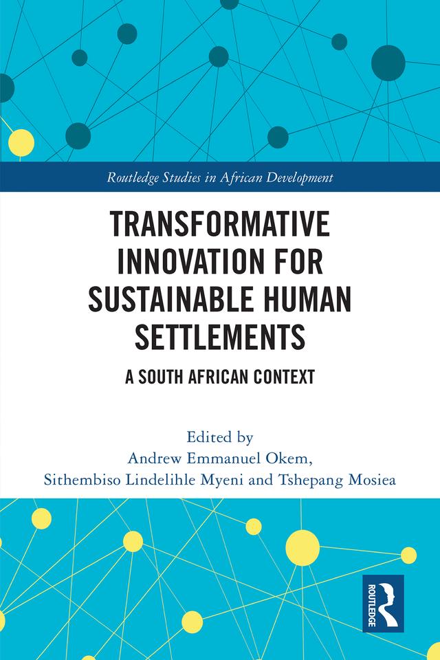 Transformative Innovation for Sustainable Human Settlements by Andrew Emmanuel Okem, Sithembiso Lindelihle Myeni, Tshepang Mosiea