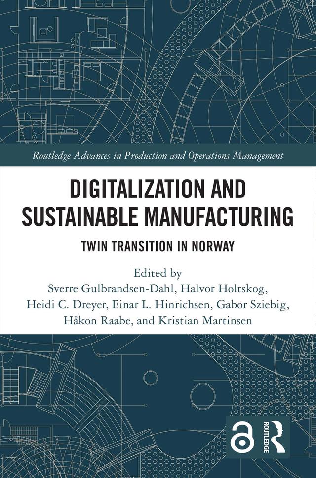 Digitalization and Sustainable Manufacturing by Einar L. Hinrichsen, Gabor Sziebig, Håkon Raabe, Halvor Holtskog, Heidi C. Dreyer, Kristian Martinsen, Sverre Gulbrandsen-Dahl