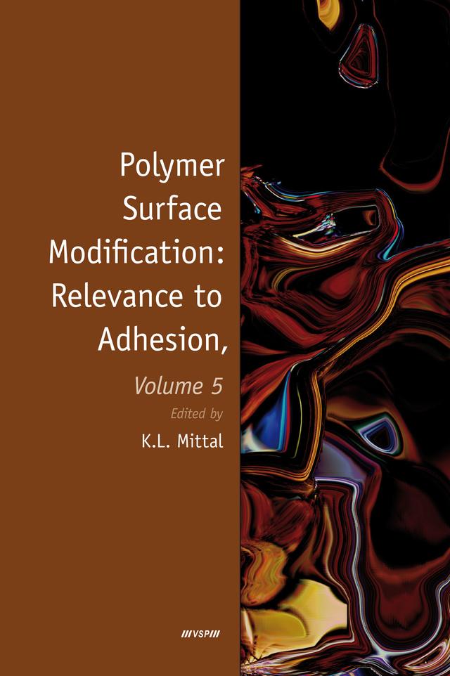 Polymer Surface Modification: Relevance to Adhesion, Volume 5 by Kash L. Mittal