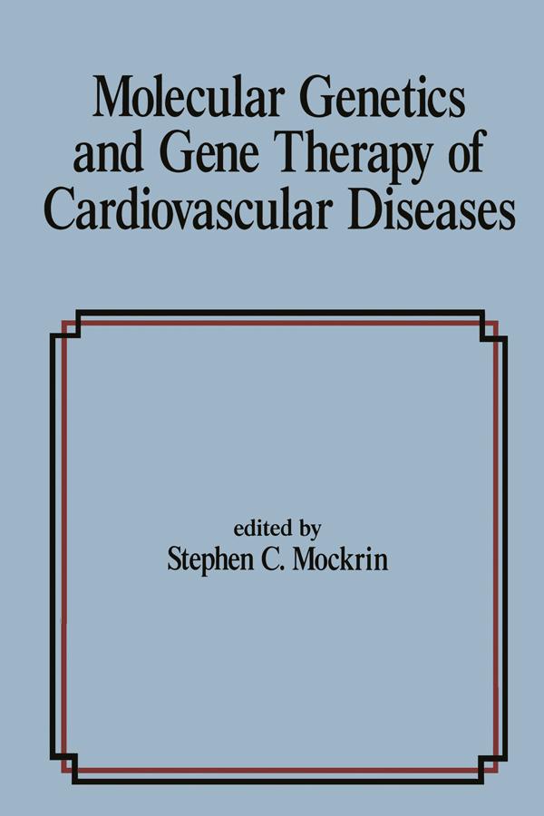 Molecular Genetics & Gene Therapy of Cardiovascular Diseases by S. C. Mockrin