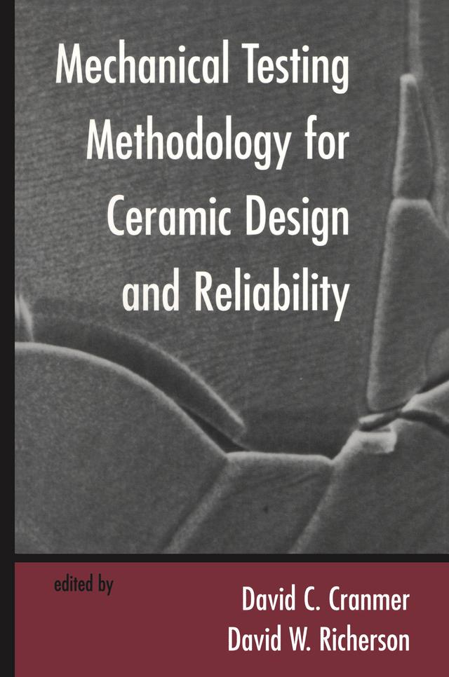 Mechanical Testing Methodology for Ceramic Design and Reliability by David C. Cranmer, David W. Richerson
