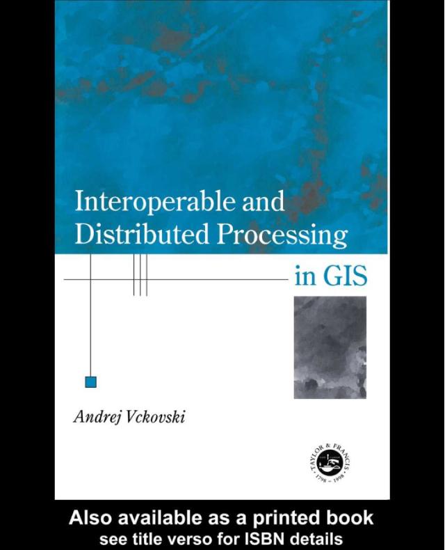 Interoperable and Distributed Processing in GIS by Andrej Vckovaki