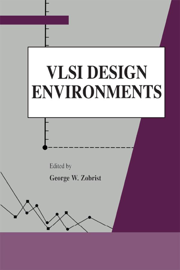 VLSI Design Environments by George Zobrist