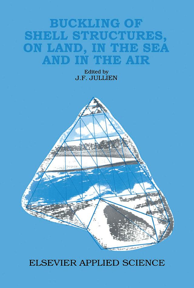Buckling of Shell Structures, on Land, in the Sea and in the Air by J.F. Jullien