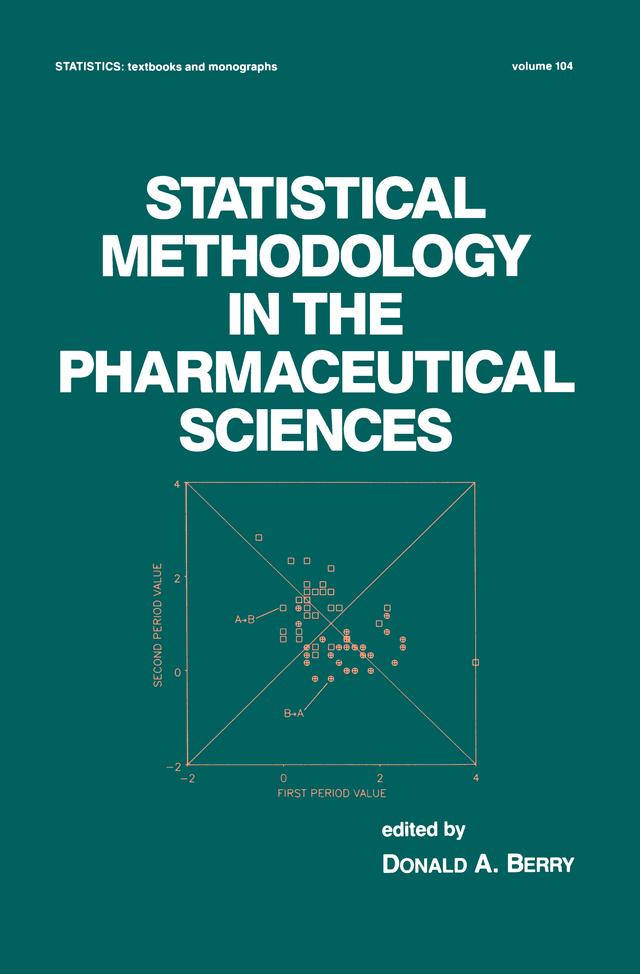 Statistical Methodology in the Pharmaceutical Sciences by D. A. Berry